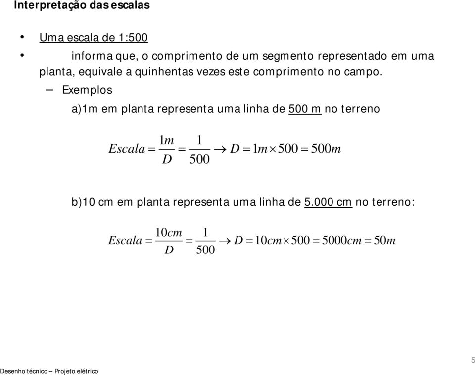 Exemplos a)1m em planta representa uma linha de 500 m no terreno 1m 1 Escala D 1m 500 500m D