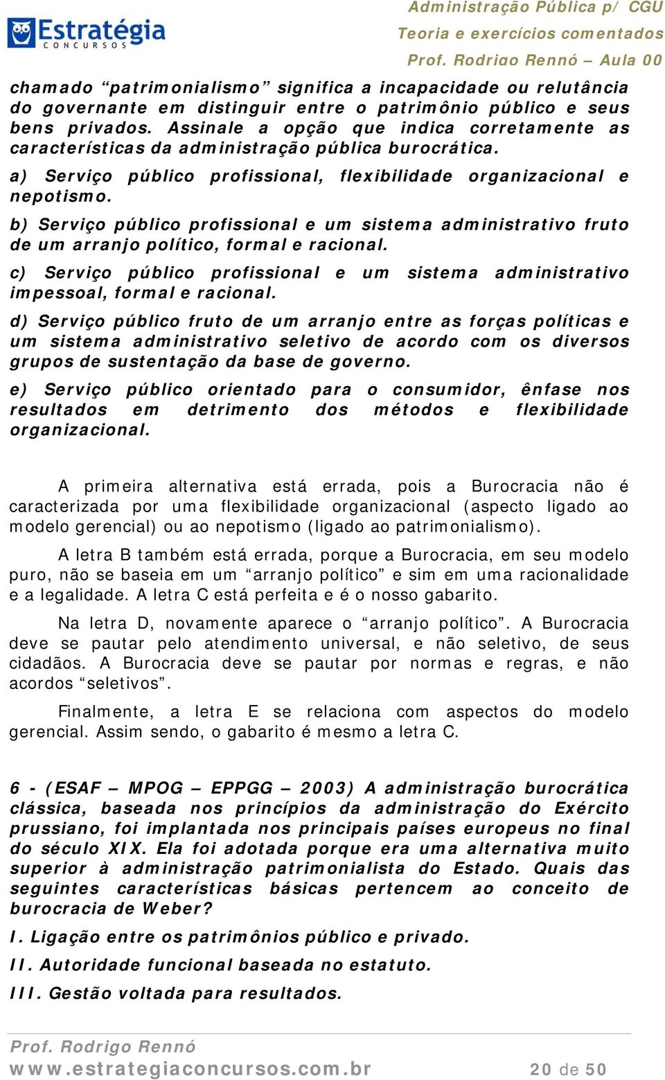 b) Serviço público profissional e um sistema administrativo fruto de um arranjo político, formal e racional. c) Serviço público profissional e um sistema administrativo impessoal, formal e racional.