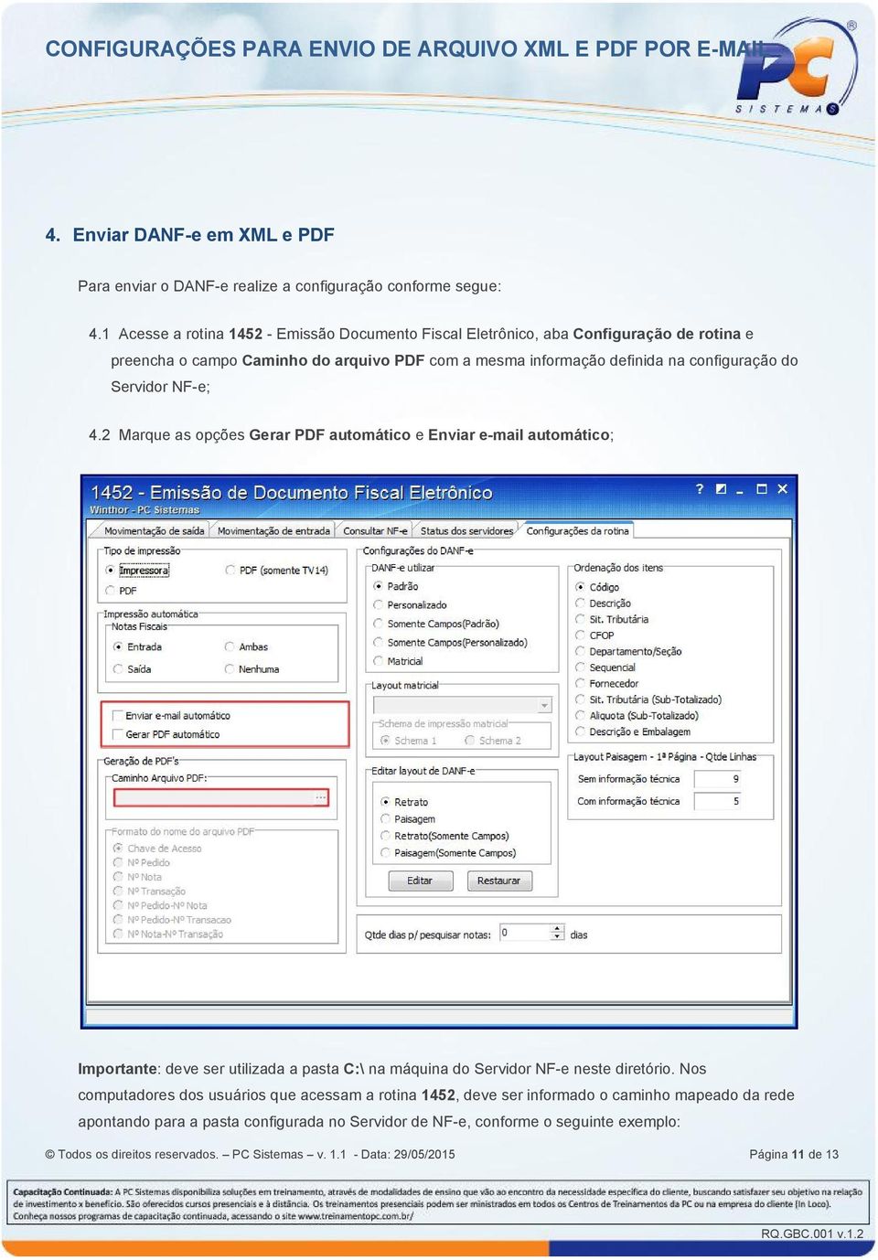 do Servidor NF-e; 4.2 Marque as opções Gerar PDF automático e Enviar e-mail automático; Importante: : deve ser utilizada a pasta C:\ na máquina do Servidor NF-e neste diretório.