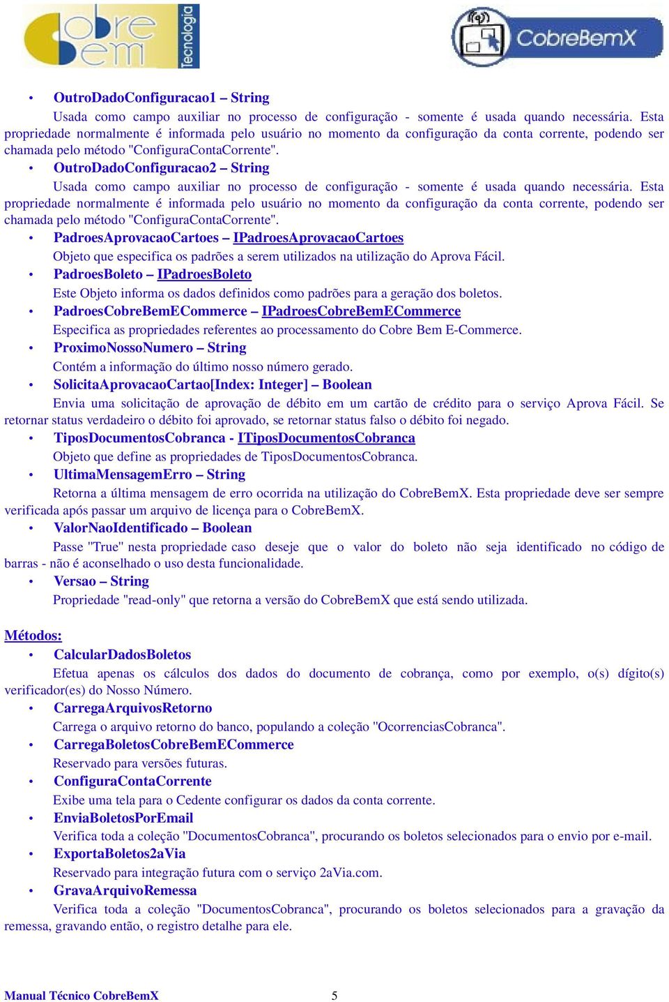 OutroDadoConfiguracao2 String Usada como campo auxiliar no processo de configuração somente é usada quando necessária.