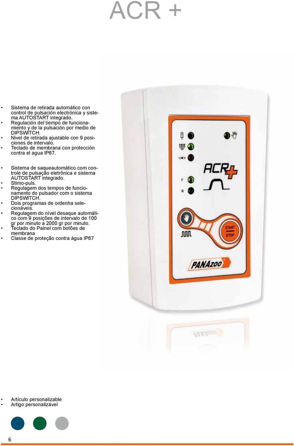 Sistema de saqueautomático com controle de pulsação eletrônica e sistema AUTOSTART integrado. Stimo-puls. Regulagem dos tempos de funcionamento do pulsador com o sistema DIPSWITCH.