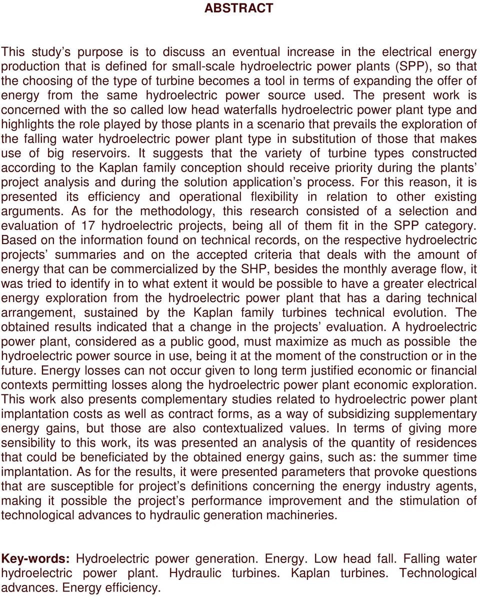 The present work is concerned with the so called low head waterfalls hydroelectric power plant type and highlights the role played by those plants in a scenario that prevails the exploration of the