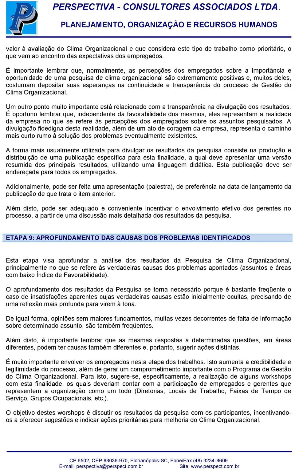 depositar suas esperanças na continuidade e transparência do processo de Gestão do Clima Organizacional.