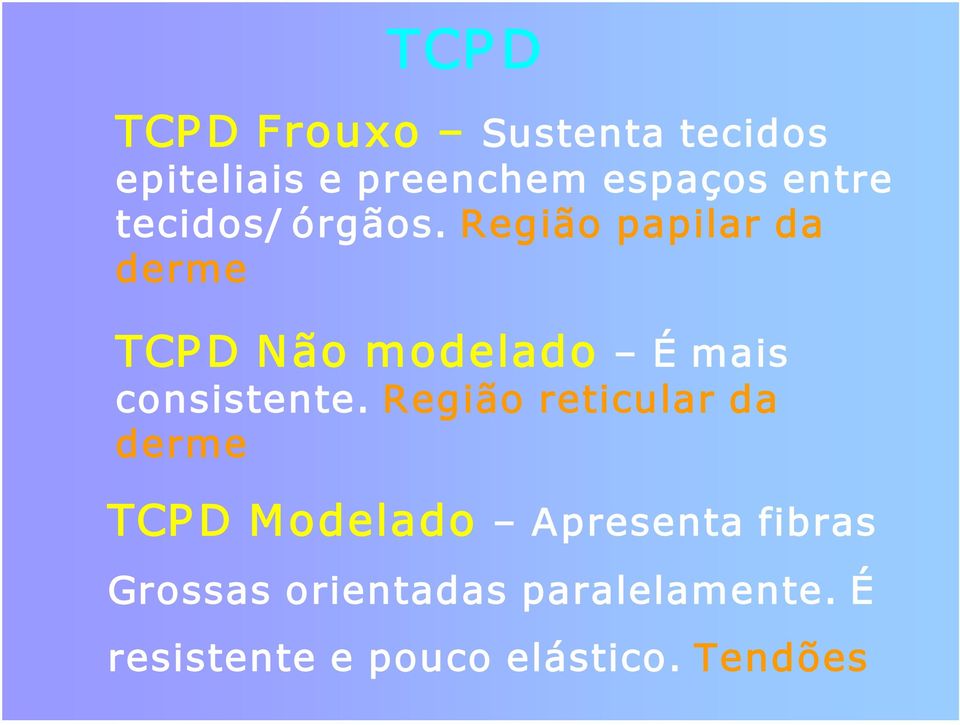 Região papilar da derme TCP D Não modelado É mais consistente.