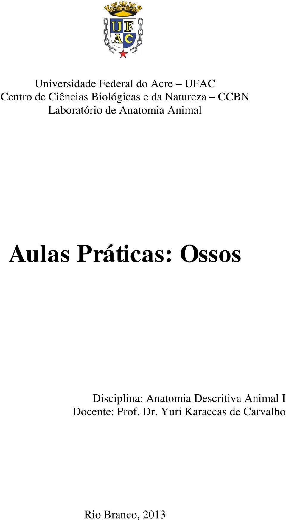 Animal Aulas Práticas: Ossos Disciplina: Anatomia