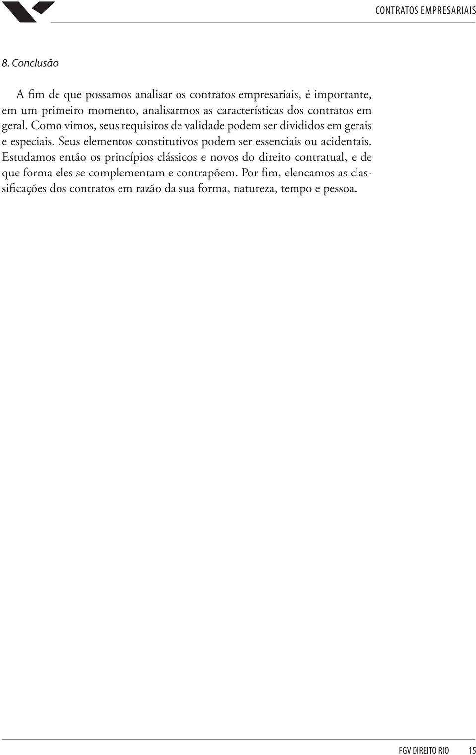 Seus elementos constitutivos podem ser essenciais ou acidentais.