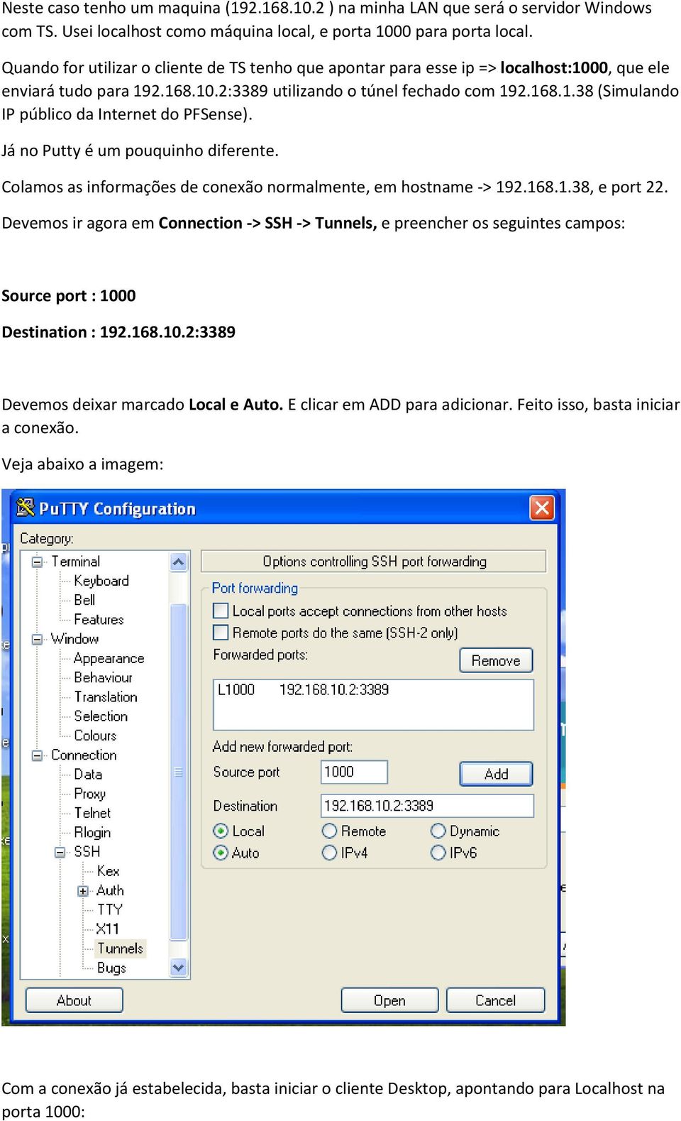 Já no Putty é um pouquinho diferente. Colamos as informações de conexão normalmente, em hostname -> 192.168.1.38, e port 22.