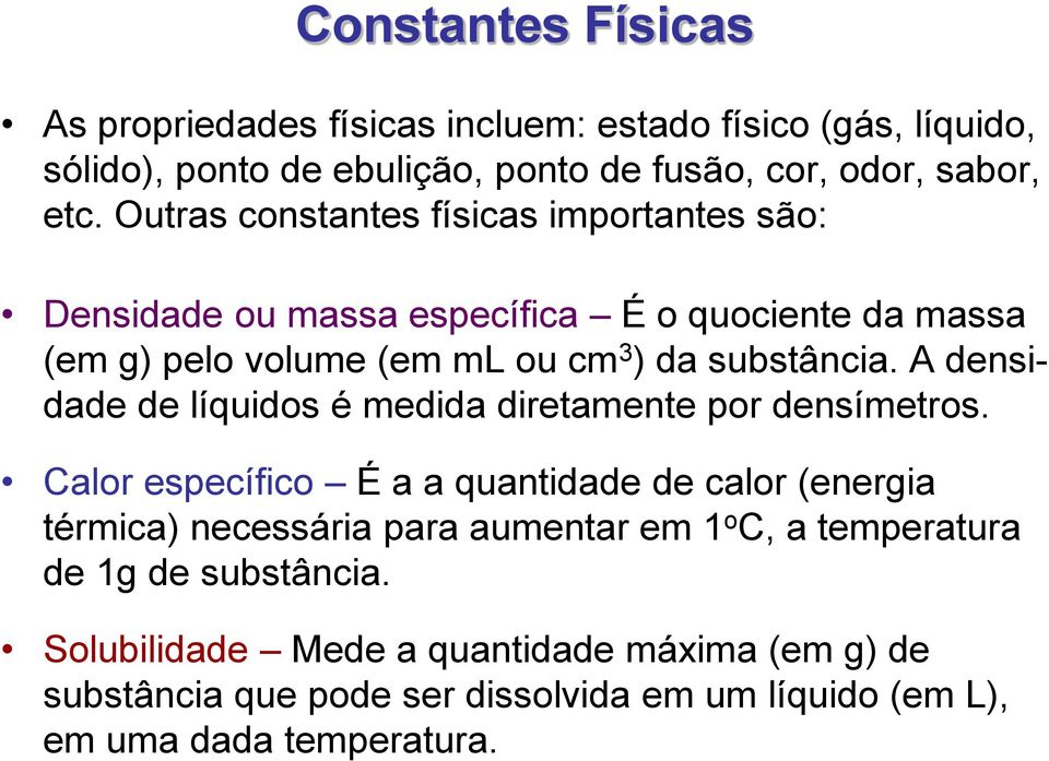 A densidade de líquidos é medida diretamente por densímetros.