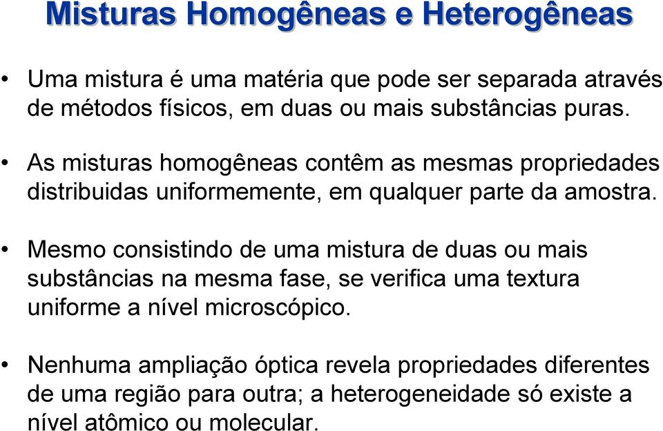 Mesmo consistindo de uma mistura de duas ou mais substâncias na mesma fase, se verifica uma textura uniforme a nível microscópico.