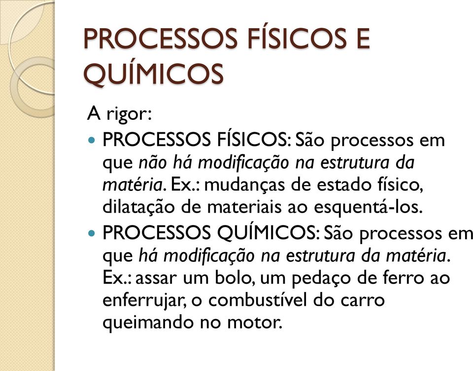 : mudanças de estado físico, dilatação de materiais ao esquentá-los.