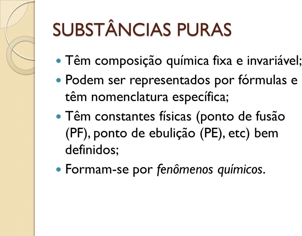 específica; Têm constantes físicas (ponto de fusão (PF), ponto