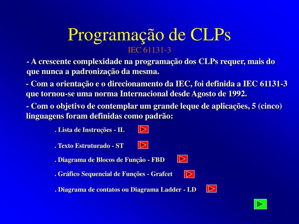 - Com o objetivo de contemplar um grande leque de aplicações, 5 (cinco) linguagens foram definidas como padrão:. Lista de Instruções - IL.