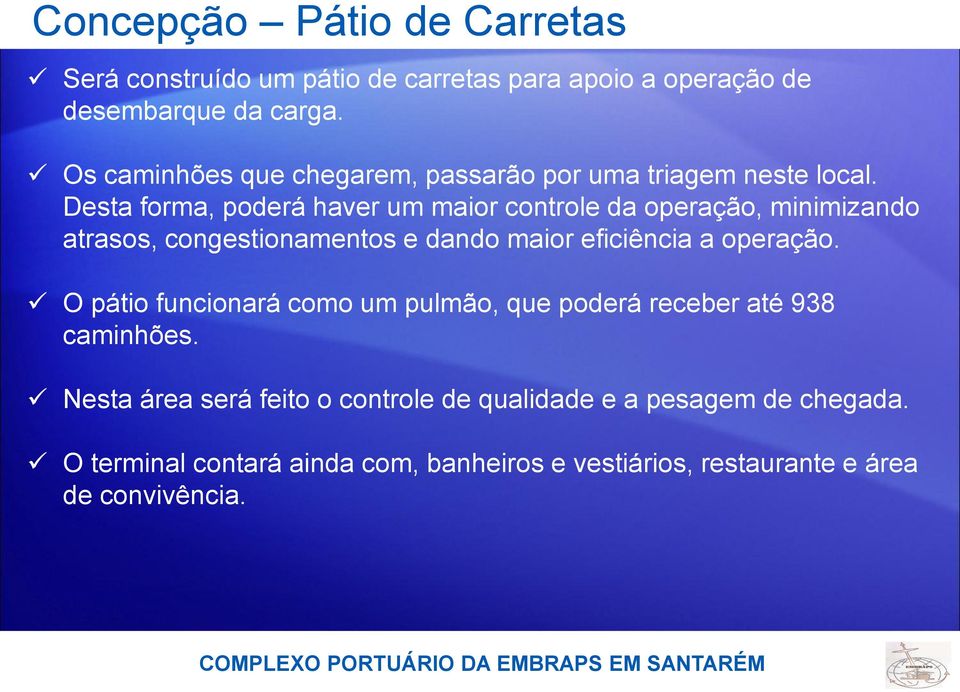 Desta forma, poderá haver um maior controle da operação, minimizando atrasos, congestionamentos e dando maior eficiência a operação.