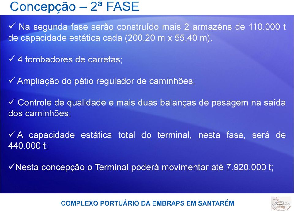 4 tombadores de carretas; Ampliação do pátio regulador de caminhões; Controle de qualidade e mais duas