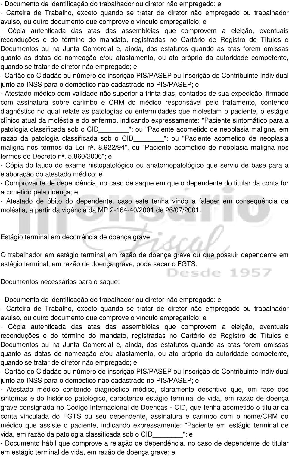 Documentos ou na Junta Comercial e, ainda, dos estatutos quando as atas forem omissas quanto às datas de nomeação e/ou afastamento, ou ato próprio da autoridade competente, quando se tratar de