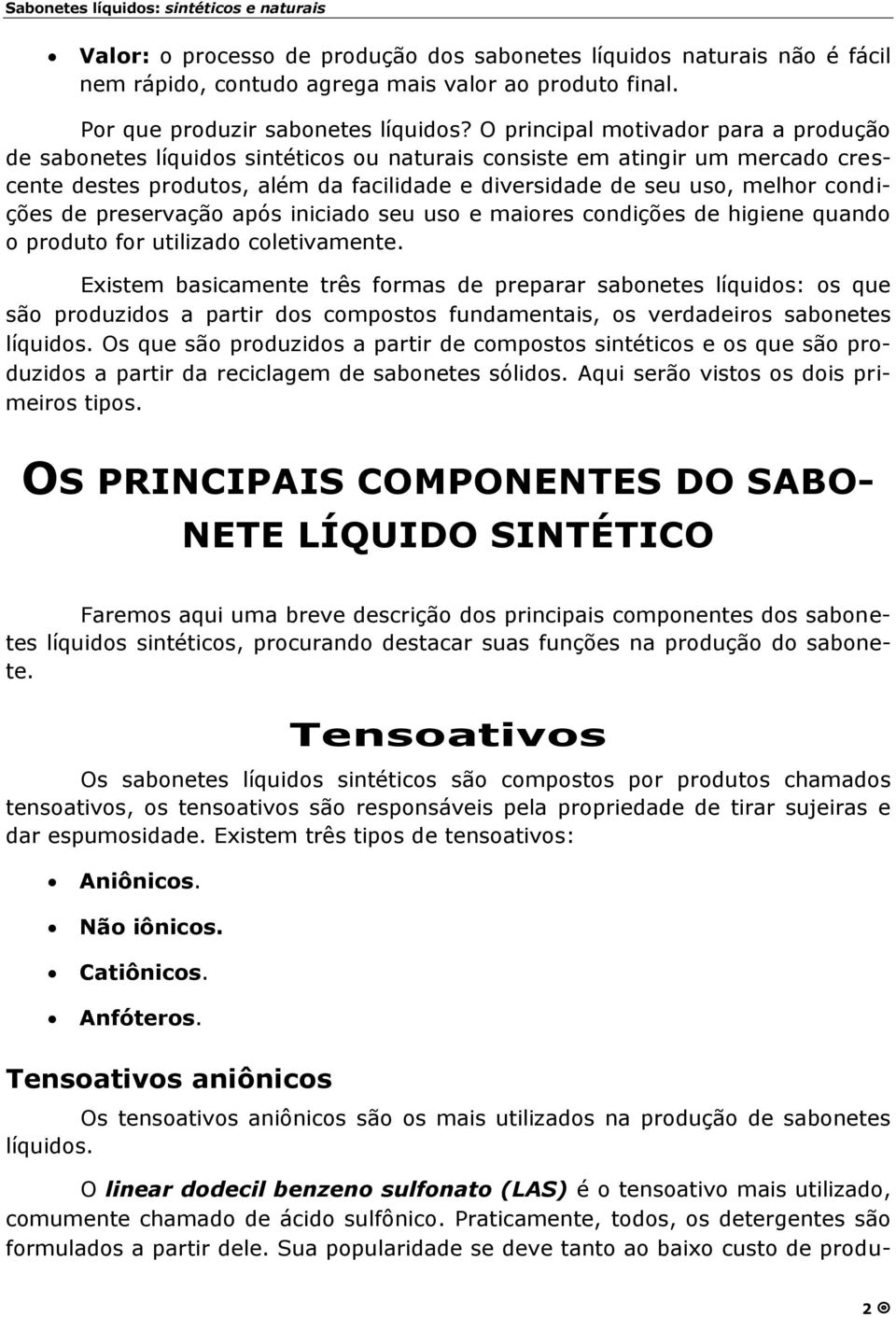 condições de preservaçã o após iniciado seu uso e maiores condições de higiene quando o produto for utilizado coletivamente.