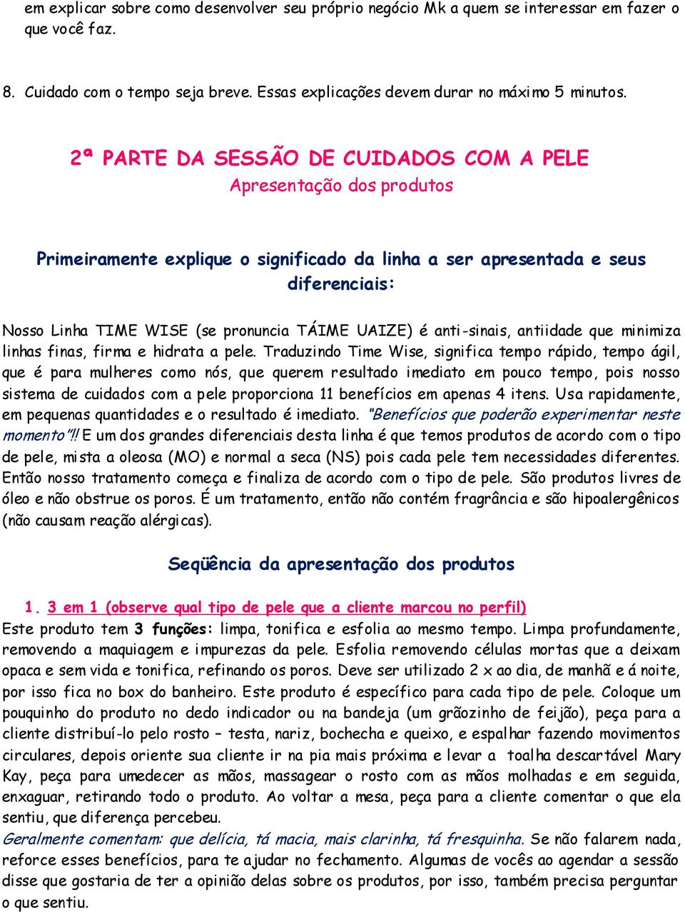 UAIZE) é anti-sinais, antiidade que minimiza linhas finas, firma e hidrata a pele.