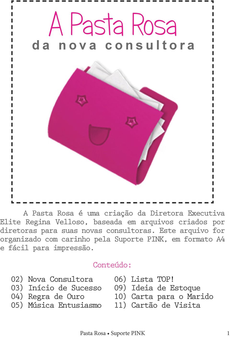 Este arquivo for organizado com carinho pela Suporte PINK, em formato A4 e fácil para impressão.