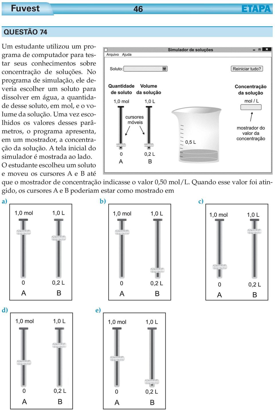 Uma vez escolhidos os valores desses parâmetros, o programa apresenta, em um mostrador, a concentração da solução. A tela inicial do simulador é mostrada ao lado.