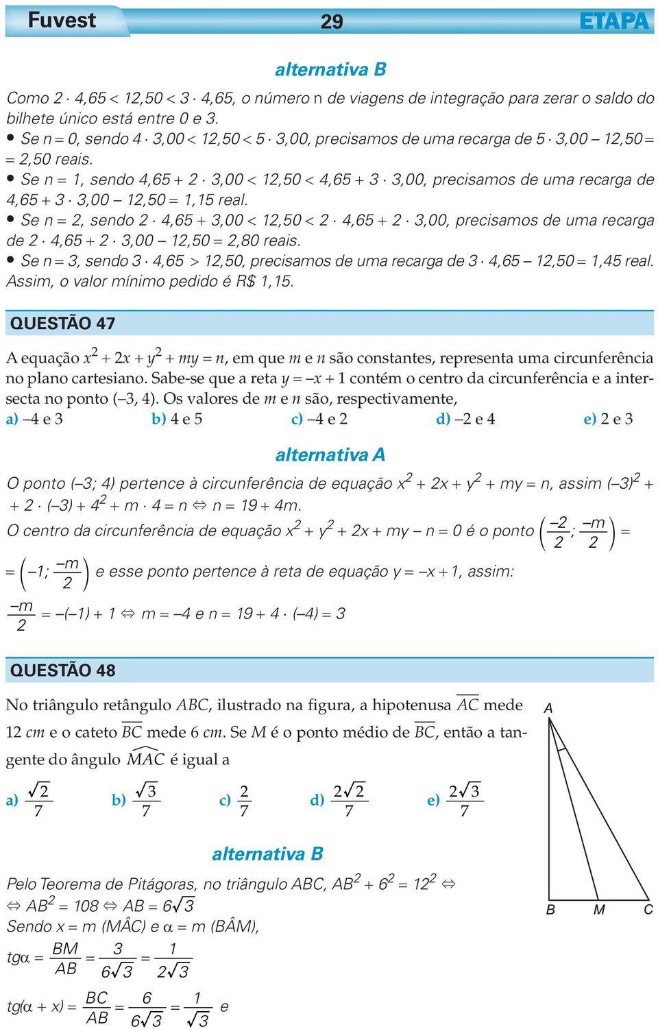 Se n = 1, sendo 4,65 + 3,00 < 1,50 < 4,65 + 3 3,00, precisamos de uma recarga de 4,65 + 3 3,00 1,50 = 1,15 real.