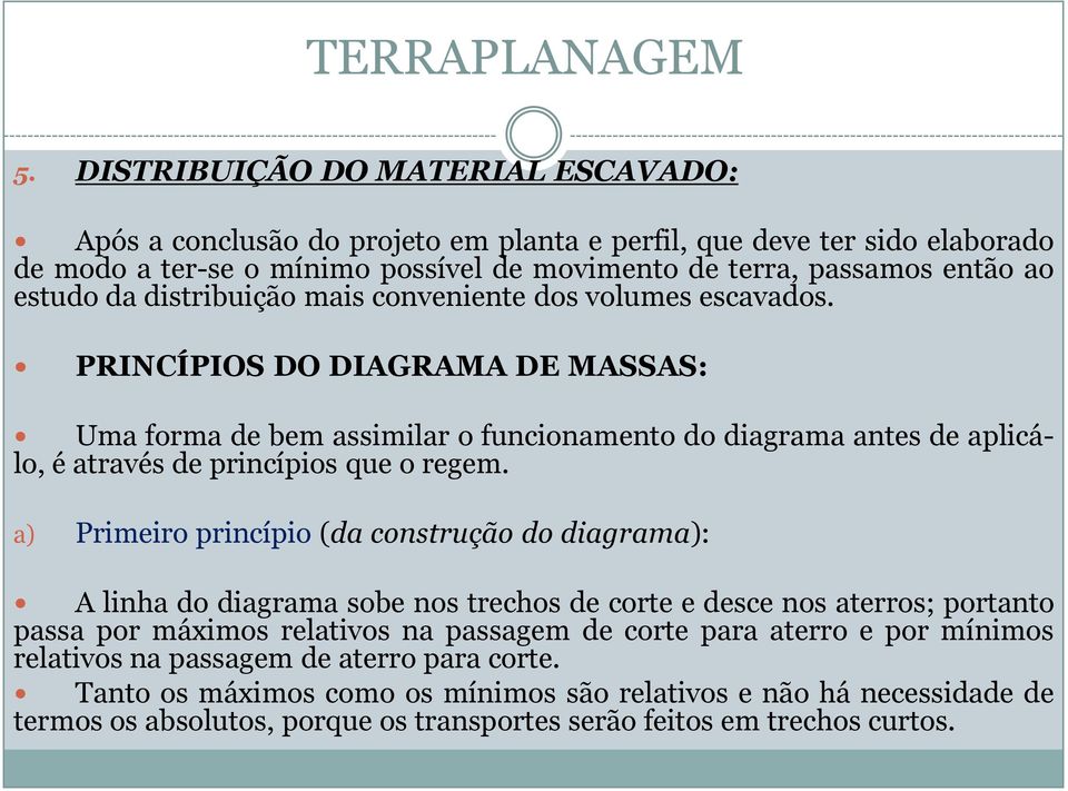 PRINCÍPIOS DO DIAGRAMA DE MASSAS: Uma forma de bem assimilar o funcionamento do diagrama antes de aplicálo, é através de princípios que o regem.