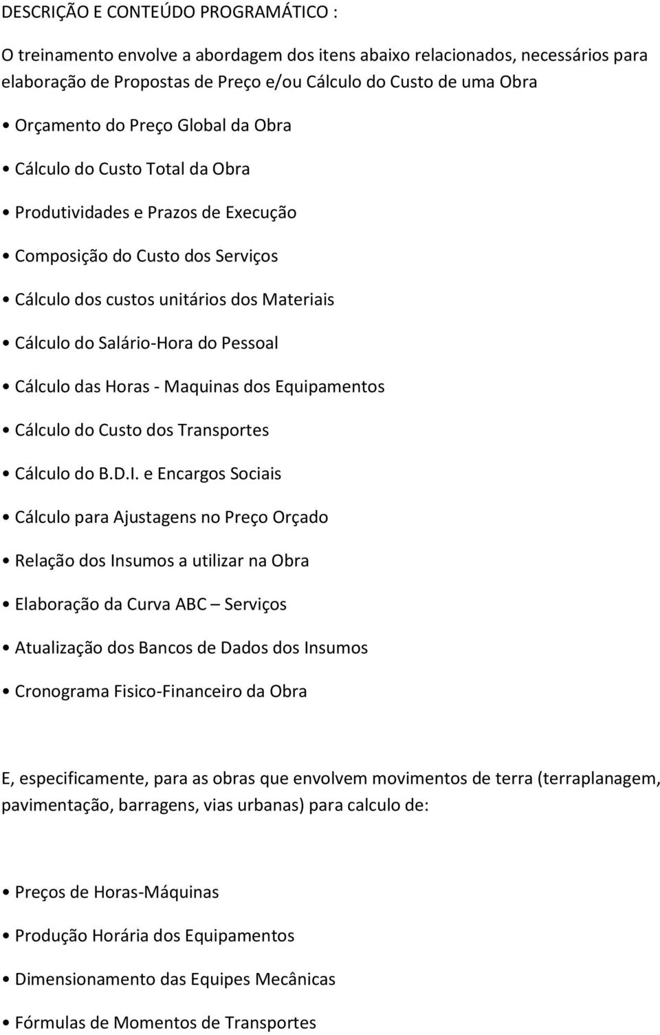 Cálculo das Horas - Maquinas dos Equipamentos Cálculo do Custo dos Transportes Cálculo do B.D.I.