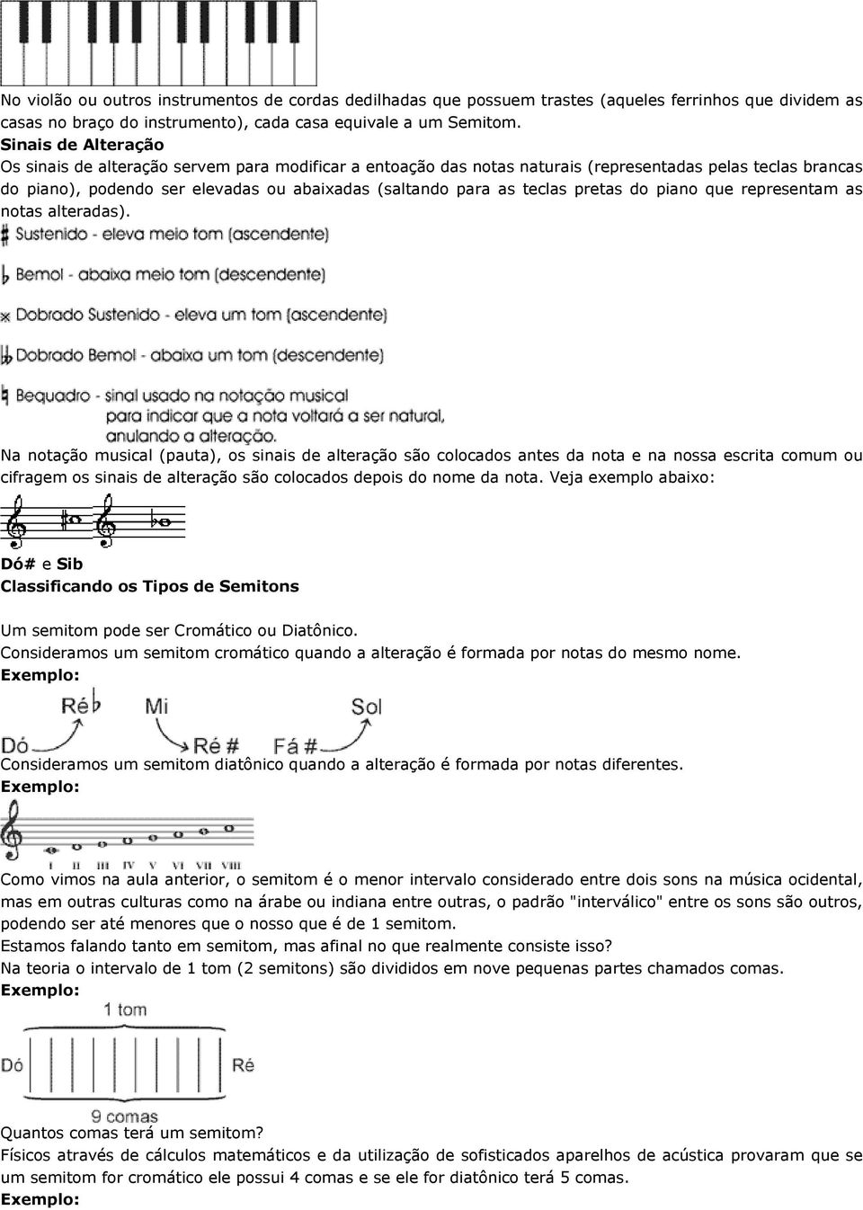 teclas pretas do piano que representam as notas alteradas).