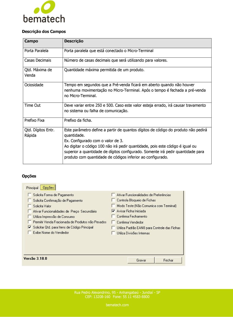 Tempo em segundos que a Pré-venda ficará em aberto quando não houver nenhuma movimentação no Micro-Terminal. Após o tempo é fechada a pré-venda no Micro-Terminal. Deve variar entre 250 e 500.