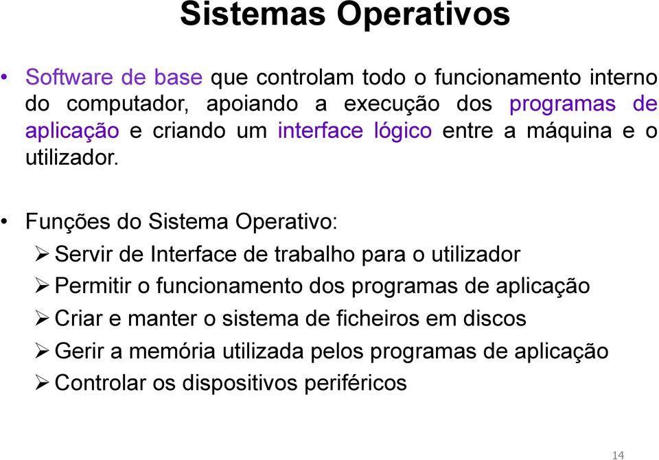 Funções do Sistema Operativo: Ø Servir de Interface de trabalho para o utilizador Ø Permitir o funcionamento dos programas