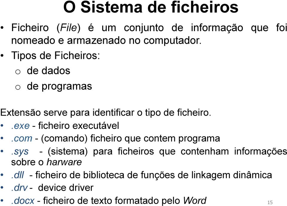 .exe - ficheiro executável.com - (comando) ficheiro que contem programa.