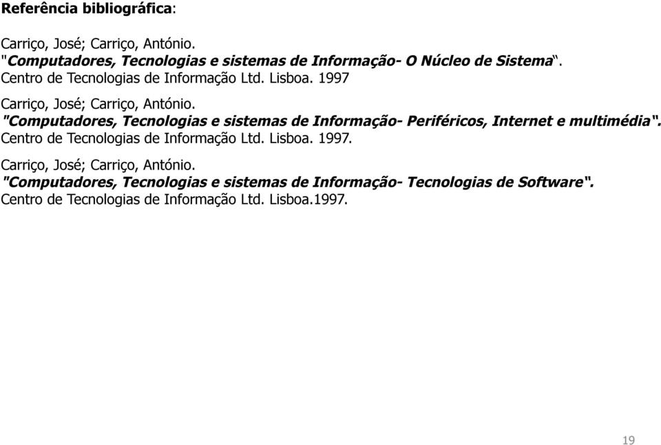 "Computadores, Tecnologias e sistemas de Informação- Periféricos, Internet e multimédia. Centro de Tecnologias de Informação Ltd.