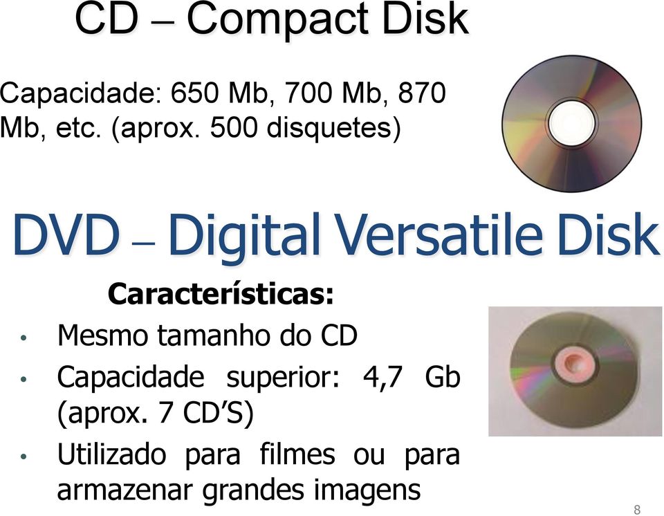 500 disquetes) DVD Digital Versatile Disk Características: