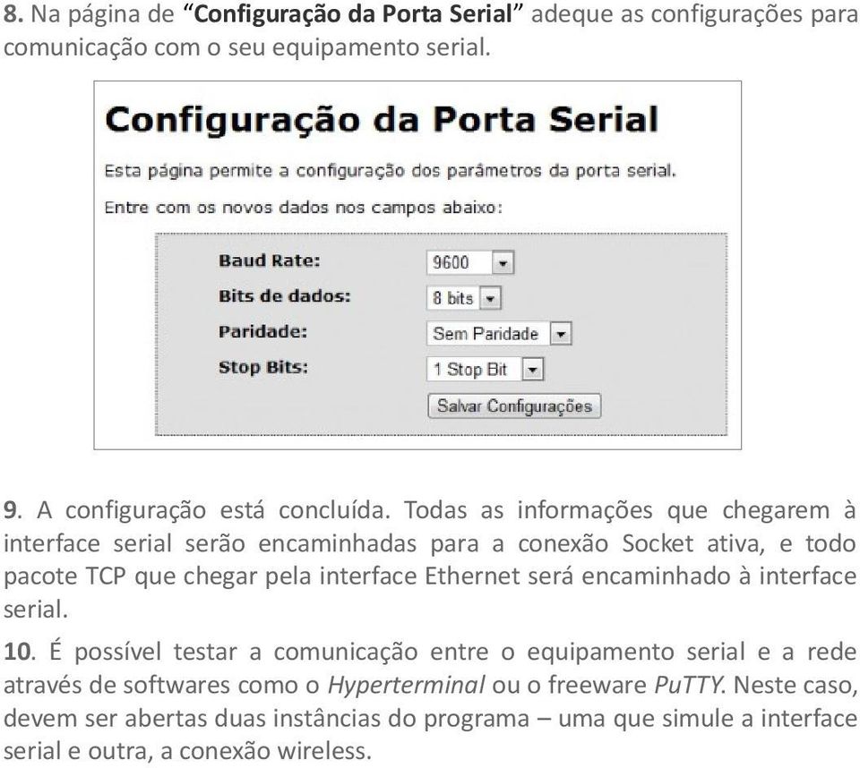 Ethernet será encaminhado à interface serial. 10.