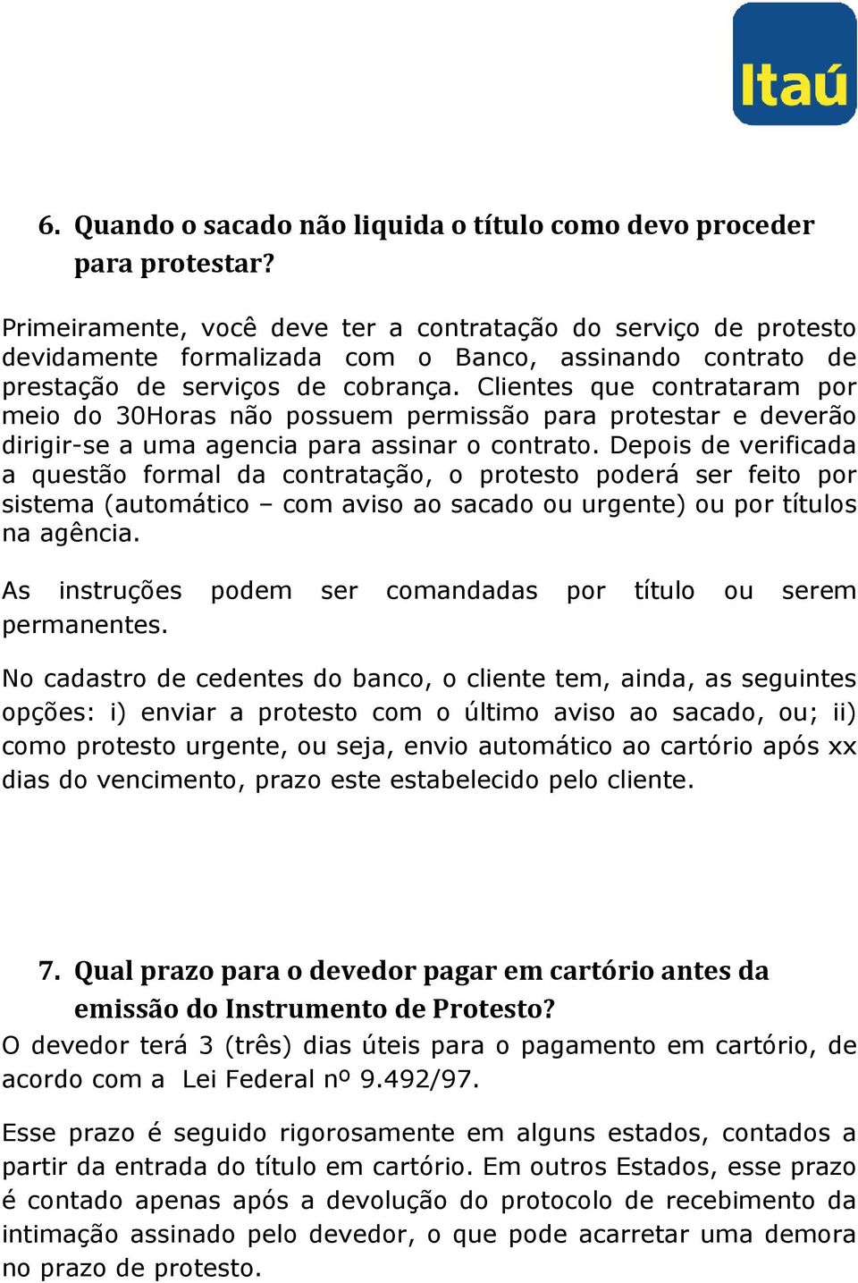 Clientes que contrataram por meio do 30Horas não possuem permissão para protestar e deverão dirigir-se a uma agencia para assinar o contrato.