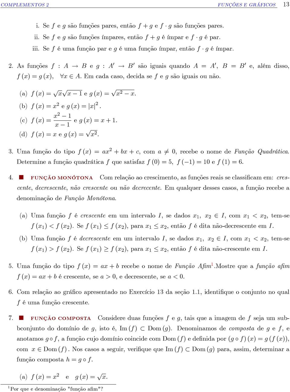 B 0 são iguais quando A = A 0 ; B = B 0 e, além disso, f (x) = g (x), 8x 2 A: Em cada caso, decida se f e g são iguais ou não.