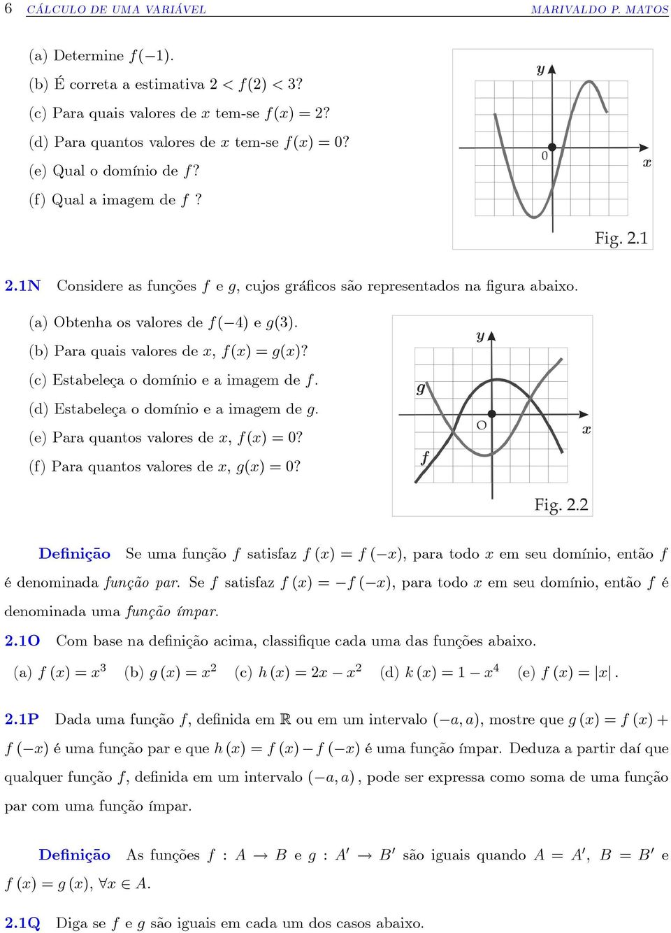 (b) Para quais valores de x, f(x) = g(x)? (c) Estabeleça o domínio e a imagem de f. (d) Estabeleça o domínio e a imagem de g. (e) Para quantos valores de x, f(x) = 0?