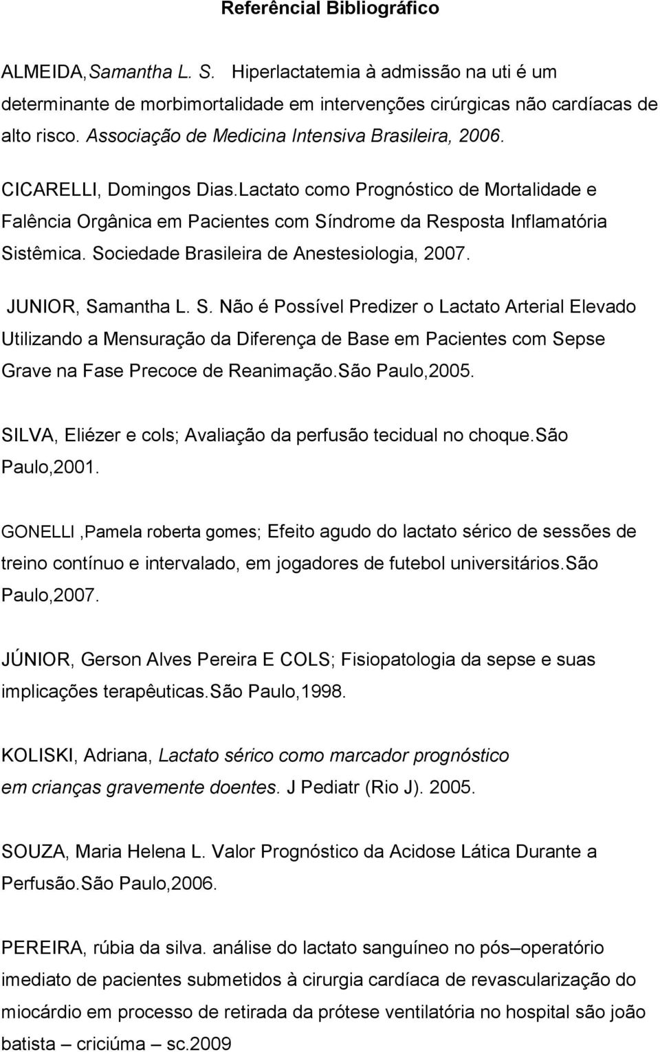 Sociedade Brasileira de Anestesiologia, 2007. JUNIOR, Sa