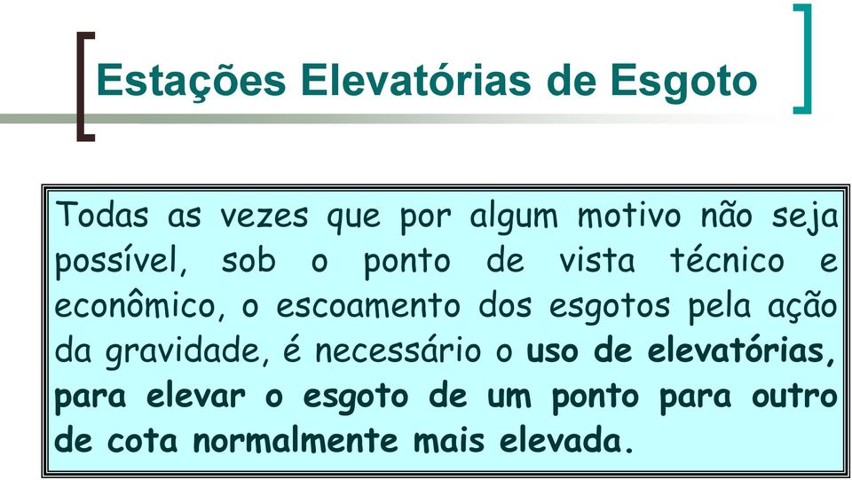 dos esgotos pela ação da gravidade, é necessário o uso de elevatórias,