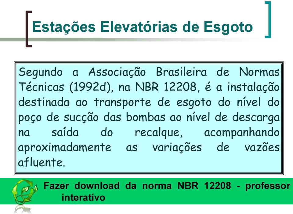 de sucção das bombas ao nível de descarga na saída do recalque, acompanhando