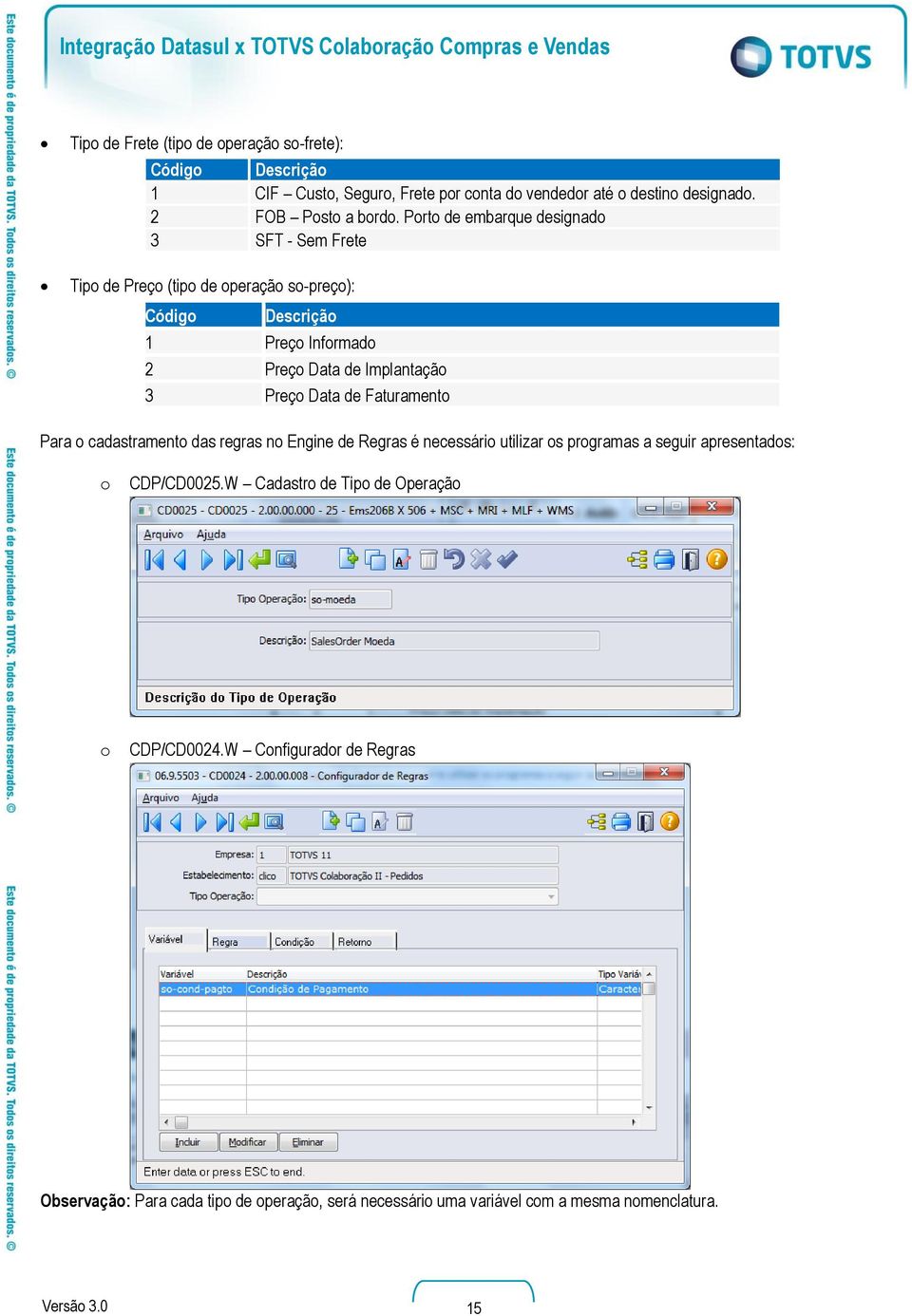 Preço Data de Faturamento Para o cadastramento das regras no Engine de Regras é necessário utilizar os programas a seguir apresentados: o CDP/CD0025.