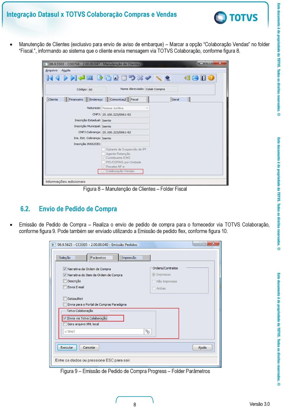 2. Envio de Pedido de Compra Emissão de Pedido de Compra Realiza o envio de pedido de compra para o fornecedor via TOTVS Colaboração, conforme