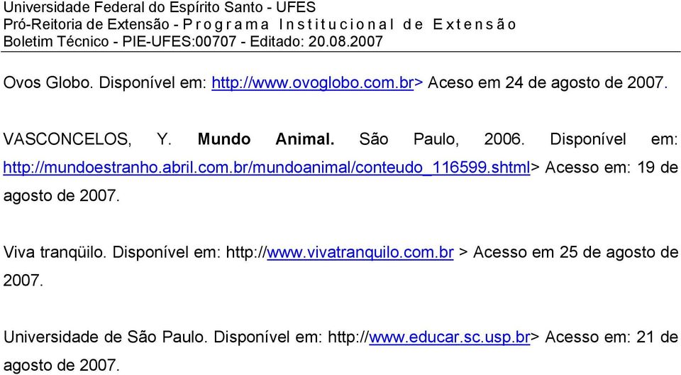 shtml> Acesso em: 19 de agosto de 2007. Viva tranqüilo. Disponível em: http://www.vivatranquilo.com.