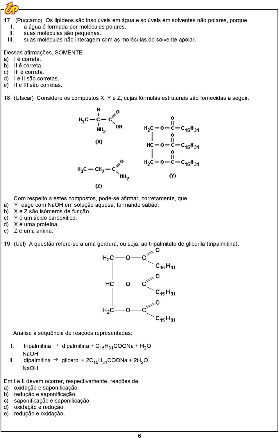 (Ufscar) Considere os compostos X, Y e Z, cujas fórmulas estruturais são fornecidas a seguir.