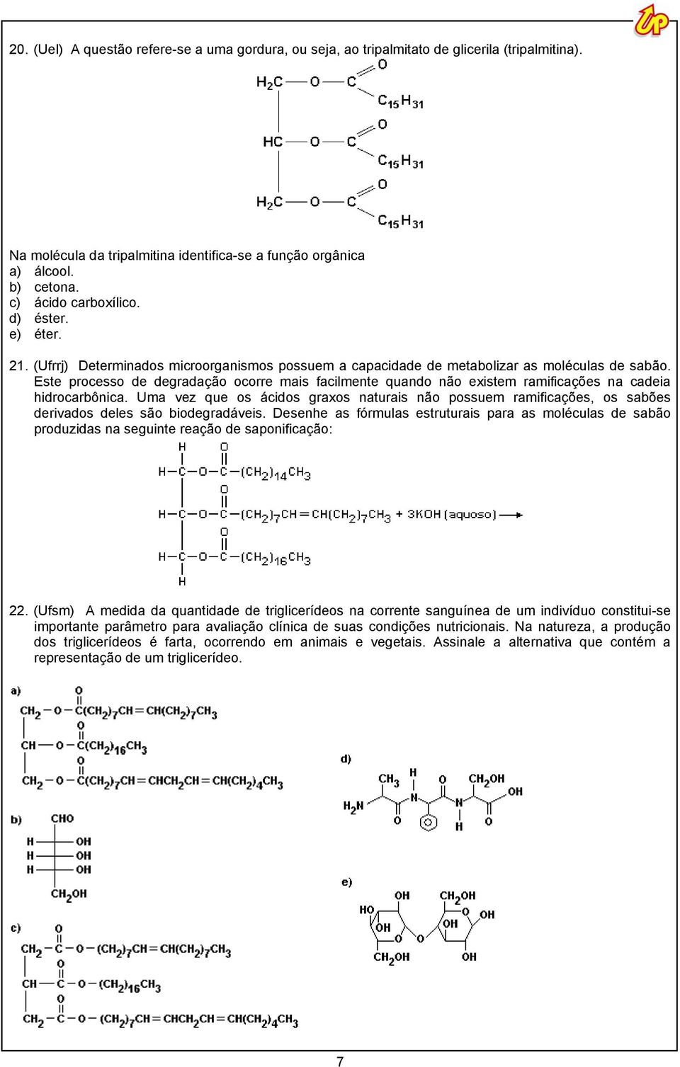 Este processo de degradação ocorre mais facilmente quando não existem ramificações na cadeia hidrocarbônica.