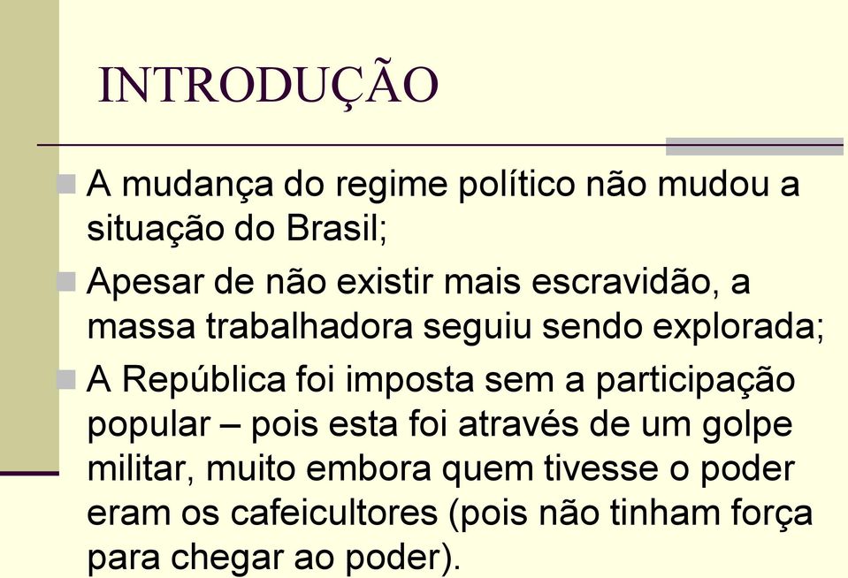 imposta sem a participação popular pois esta foi através de um golpe militar, muito