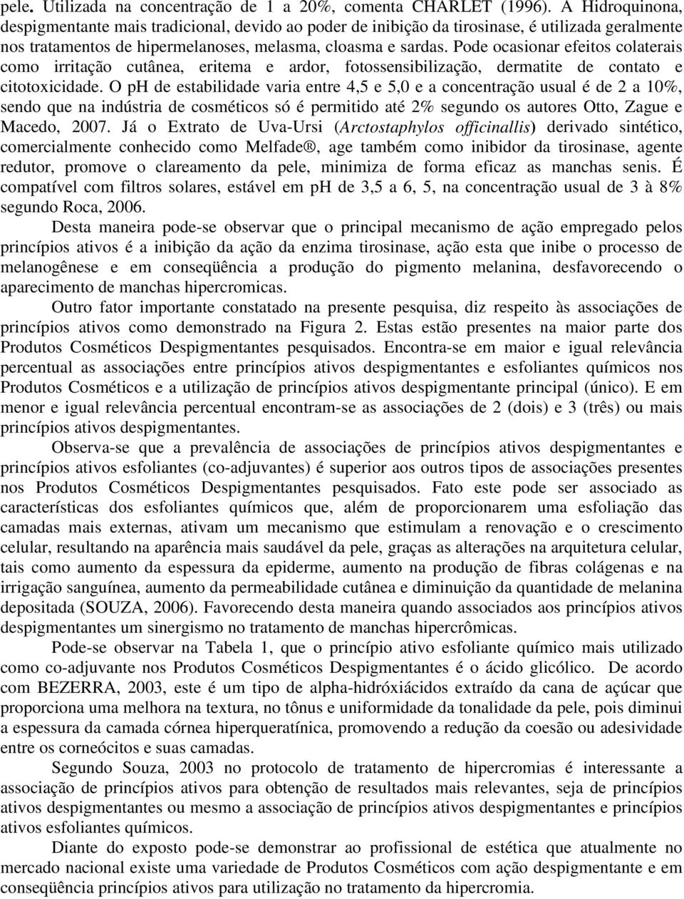 Pode ocasionar efeitos colaterais como irritação cutânea, eritema e ardor, fotossensibilização, dermatite de contato e citotoxicidade.