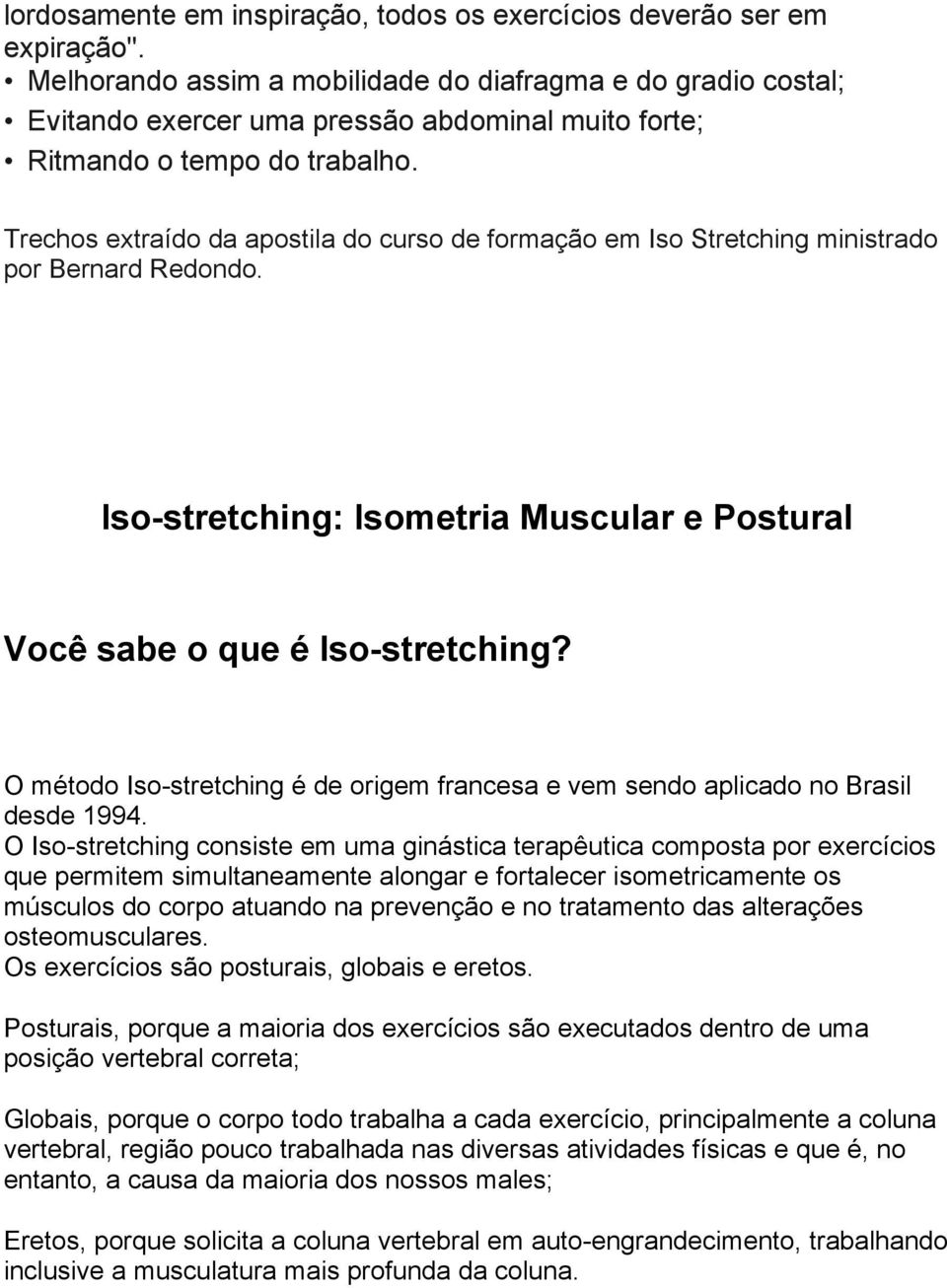 Trechos extraído da apostila do curso de formação em Iso Stretching ministrado por Bernard Redondo. Iso-stretching: Isometria Muscular e Postural Você sabe o que é Iso-stretching?