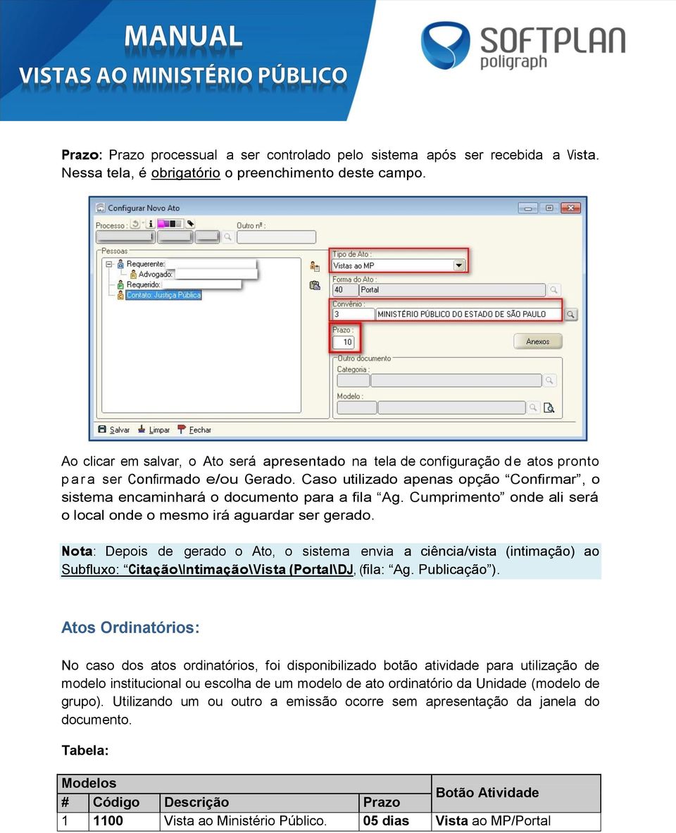 Caso utilizado apenas opção Confirmar, o sistema encaminhará o documento para a fila Ag. Cumprimento onde ali será o local onde o mesmo irá aguardar ser gerado.