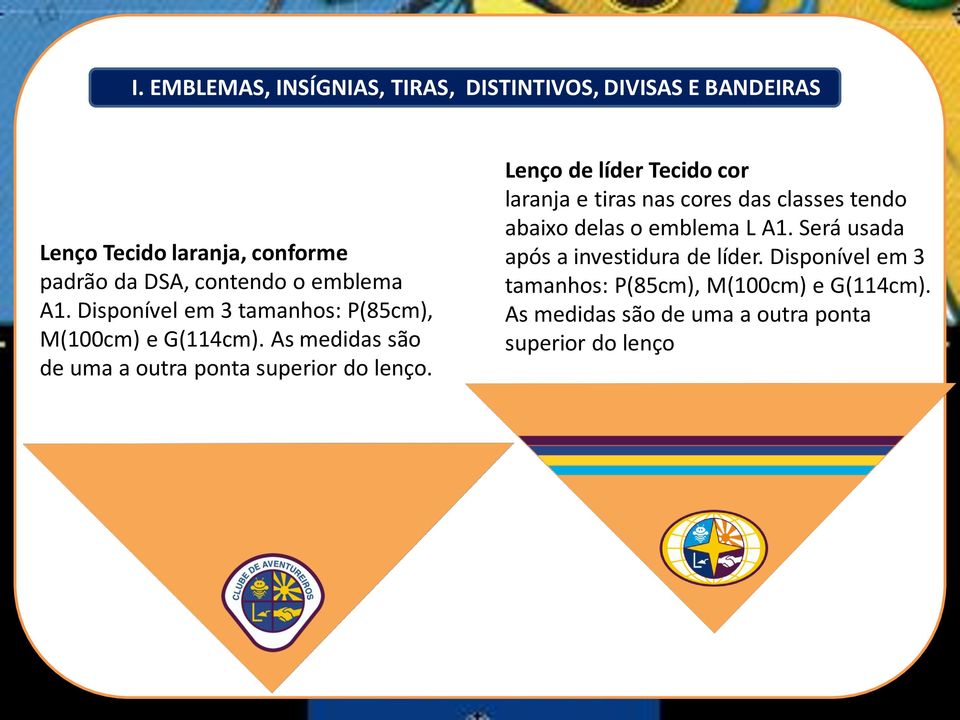 Lenço de líder Tecido cor laranja e tiras nas cores das classes tendo abaixo delas o emblema L A1.