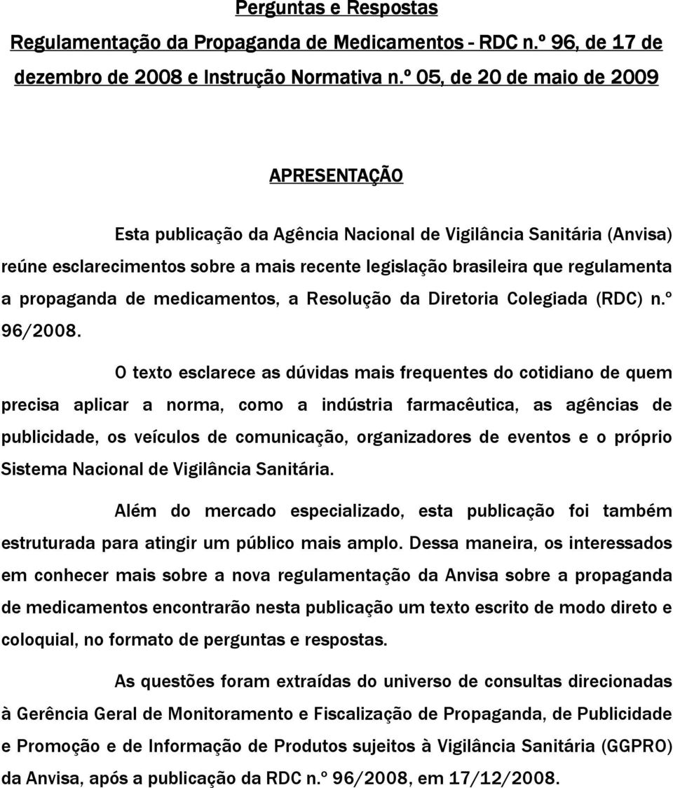 propaganda de medicamentos, a Resolução da Diretoria Colegiada (RDC) n.º 96/2008.
